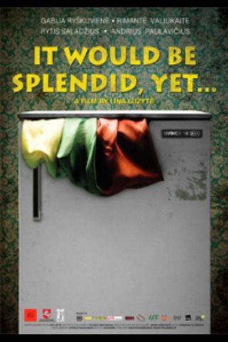 It Would Be Splendid, Yet… poster