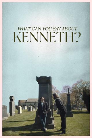 What Can You Say About Kenneth? poster
