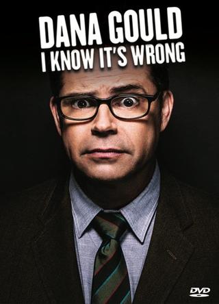 Dana Gould: I Know It's Wrong poster