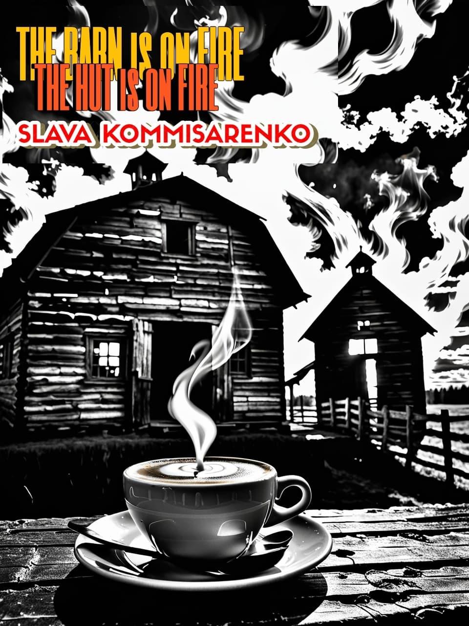 Slava Komissarenko: The Barn is on Fire, the Hut is on Fire poster