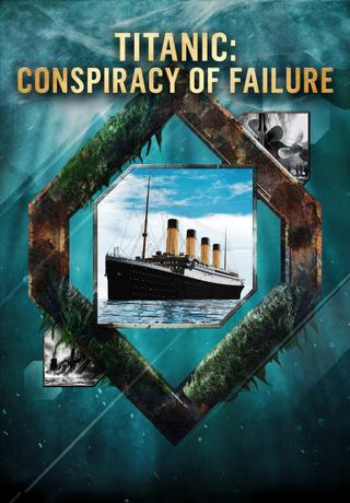 Titanic: Conspiracy of Failure poster