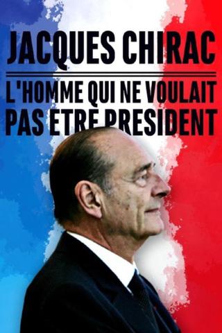 Jacques Chirac, l'homme qui ne voulait pas être président poster