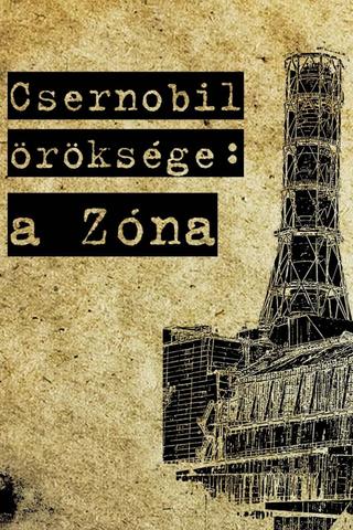 Chernobyl's Heritage: the Zone poster