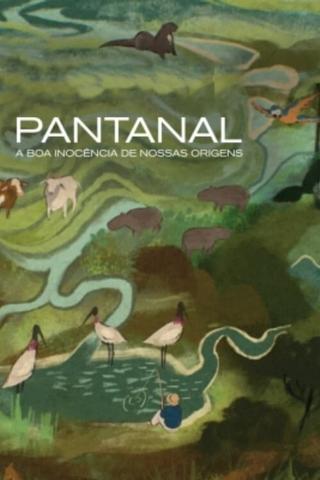 Pantanal: The Good Innocence of Our Origins poster