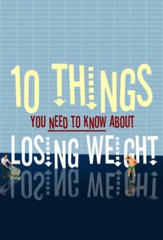 10 Things You Need to Know About Losing Weight poster