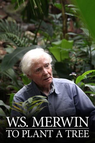 W.S. Merwin: To Plant a Tree poster