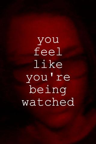 You Feel Like You're Being Watched poster