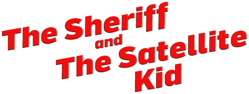 The Sheriff and the Satellite Kid logo