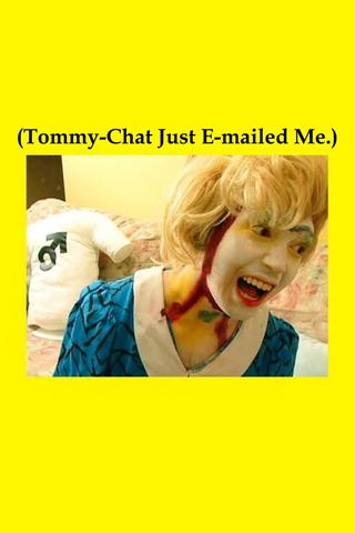 (Tommy-Chat Just E-mailed Me.) poster