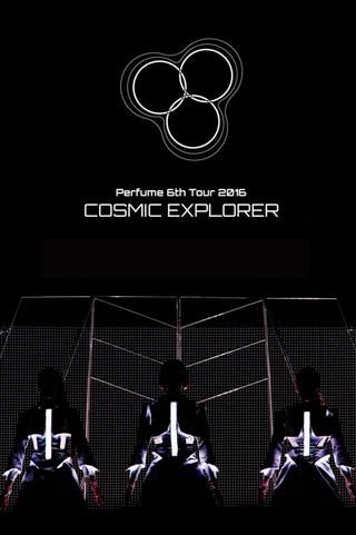 Perfume 6th Tour 2016 'COSMIC EXPLORER' Standing Edition -Live Experience Edit- poster
