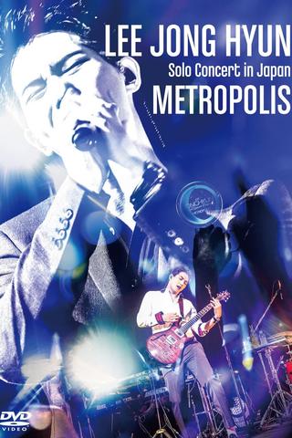 LEE JONG HYUN Solo Concert in Japan -METROPOLIS- poster