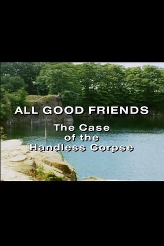 All Good Friends - The Case of the Handless Corpse poster
