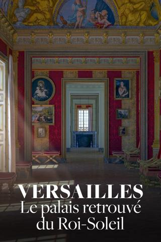 Versailles Rediscovered: The Sun King's Vanished Palace poster