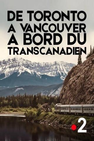 De Toronto à Vancouver, à bord du Transcanadien poster