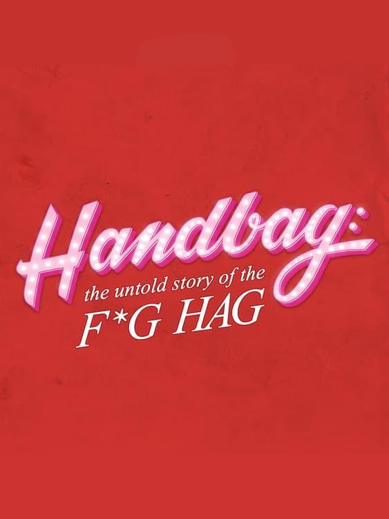Handbag: The Untold Story of the F*g Hag poster