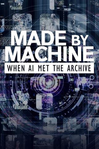 Made by Machine: When AI Met the Archive poster