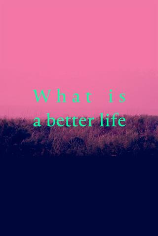 What is a better life (exorcised in the middle) poster