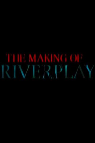 The Making of 'Riverplay' poster