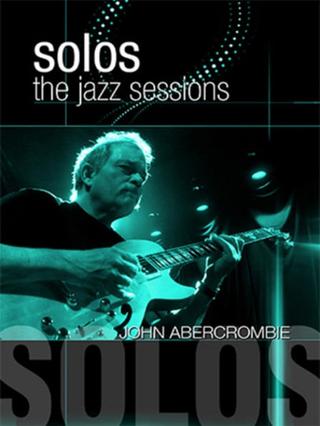 John Abercrombie: Solos - The Jazz Sessions poster