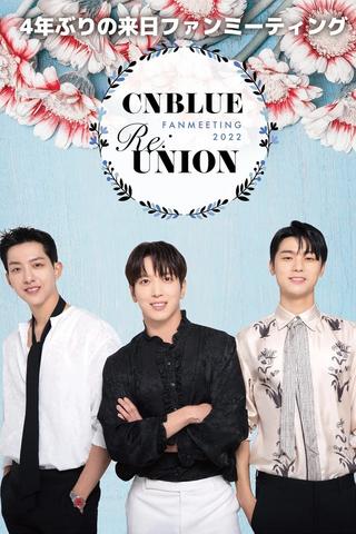 CNBLUE FANMEETING 2022 RE:UNION poster