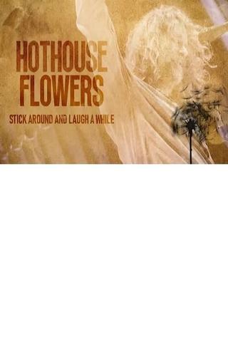 Hothouse Flowers: Stick Around and Laugh a While poster