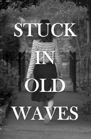 Stuck In Old Waves poster