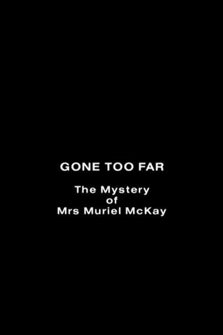 Gone Too Far: The Mystery of Mrs. Muriel McKay poster