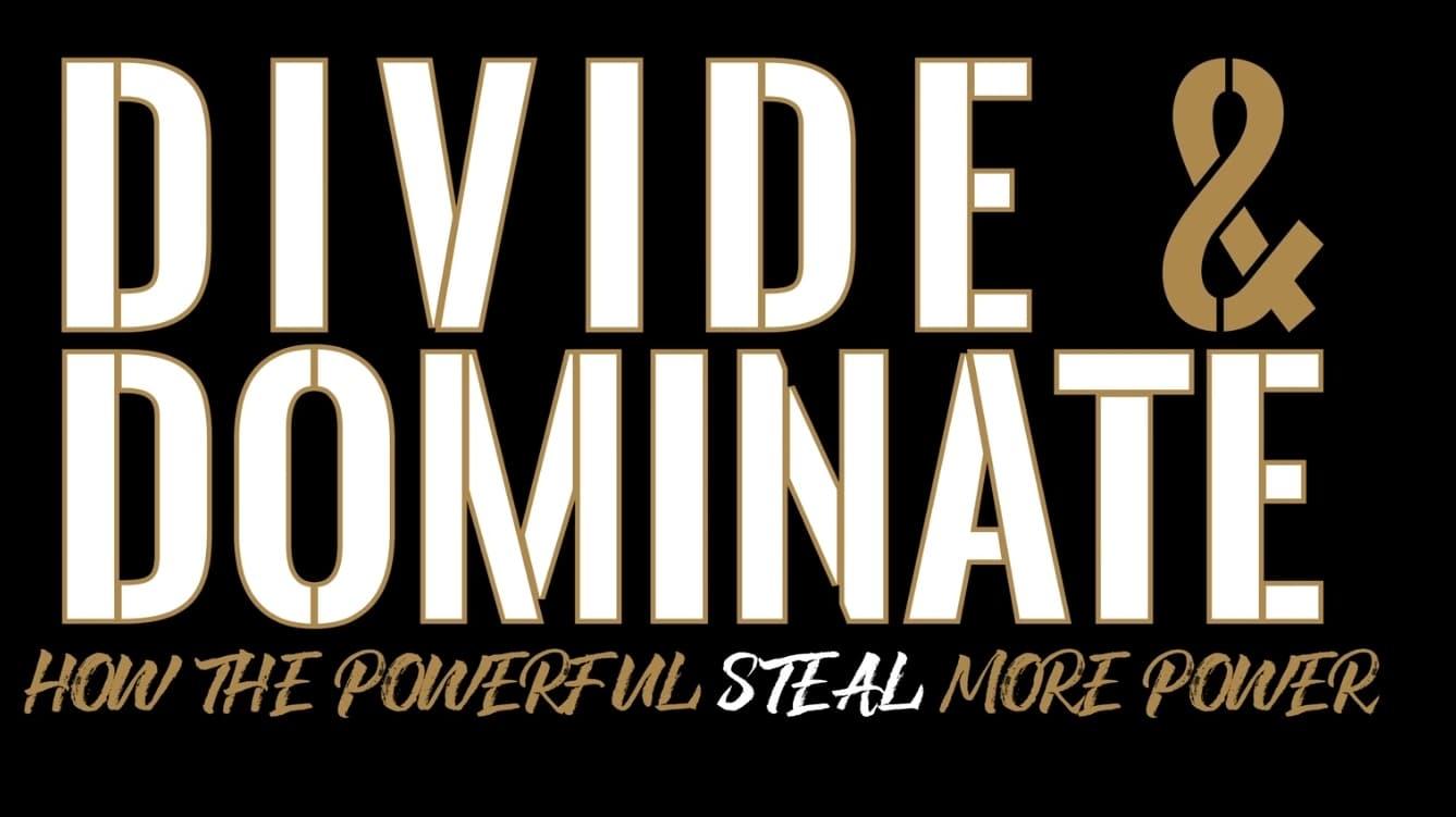 Divide & Dominate: How the Powerful Steal More Power backdrop