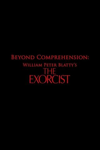 Beyond Comprehension: William Peter Blatty’s The Exorcist poster