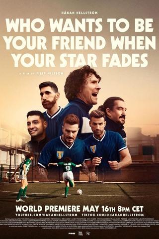 Who Wants to Be Your Friend When Your Star Fades poster