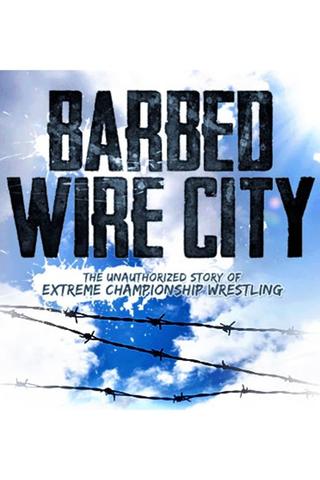 Barbed Wire City: The Unauthorized Story of Extreme Championship Wrestling poster