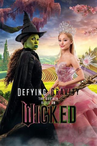 Defying Gravity: The Curtain Rises on Wicked poster