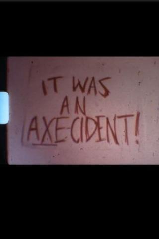 It Was An Axe-ident poster