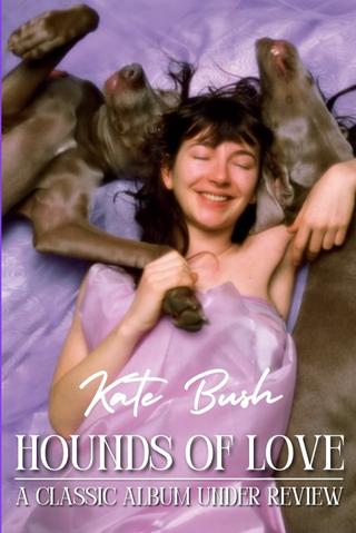 Kate Bush - Hounds of Love: A Classic Album Under Review poster