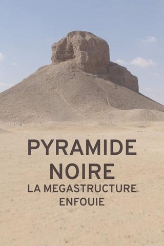 Pyramide noire : la mégastructure enfouie poster