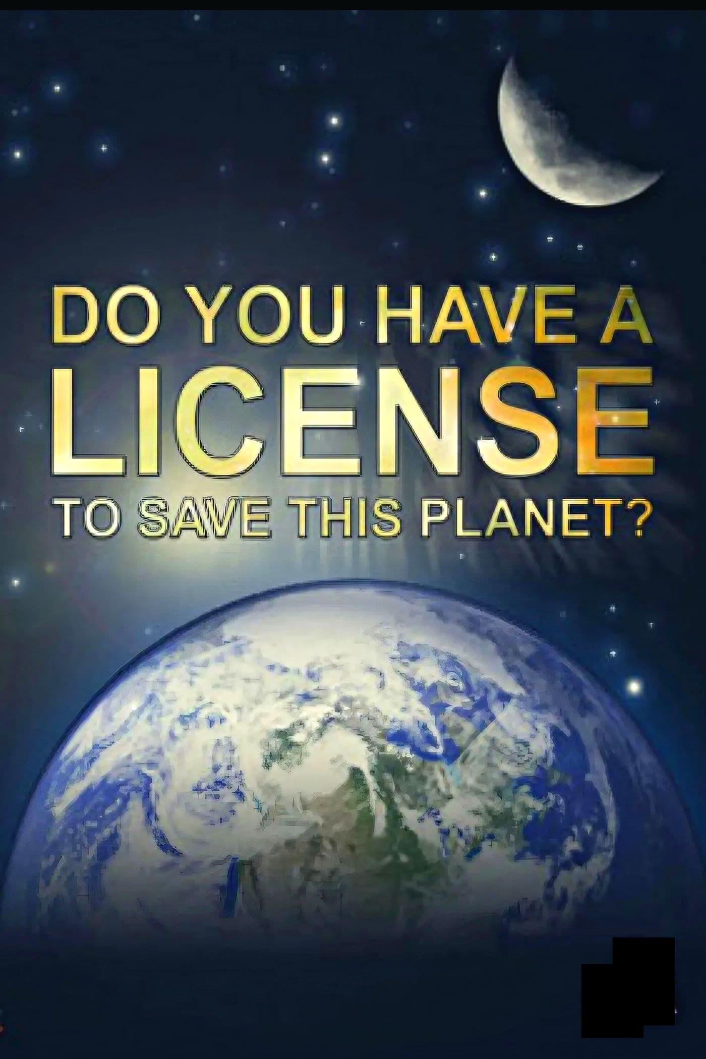 Do You Have a Licence to Save this Planet? poster