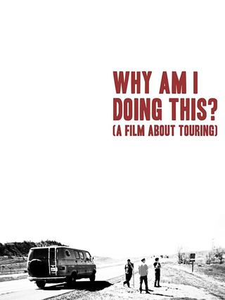 Why Am I Doing This? (A Film About Touring) poster