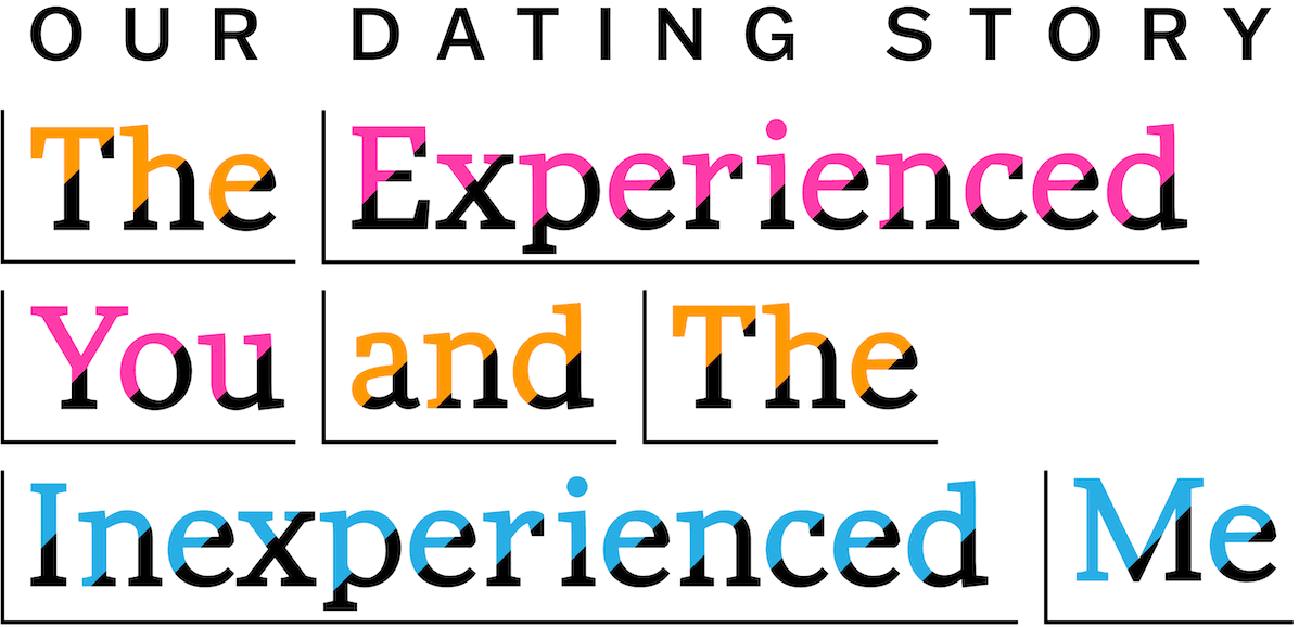 Our Dating Story: The Experienced You and the Inexperienced Me logo