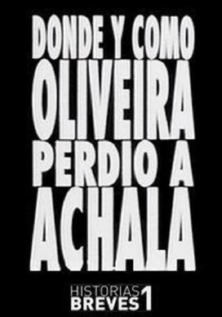 Historias Breves I: Dónde y cómo Oliveira perdió a Achala poster