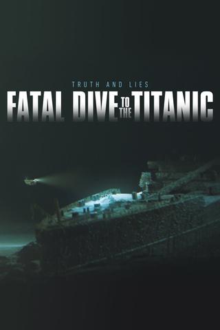 Fatal Dive to the Titanic: Truth and Lies poster