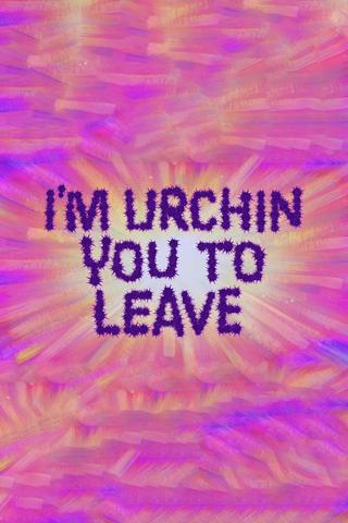 I'm Urchin You to Leave poster