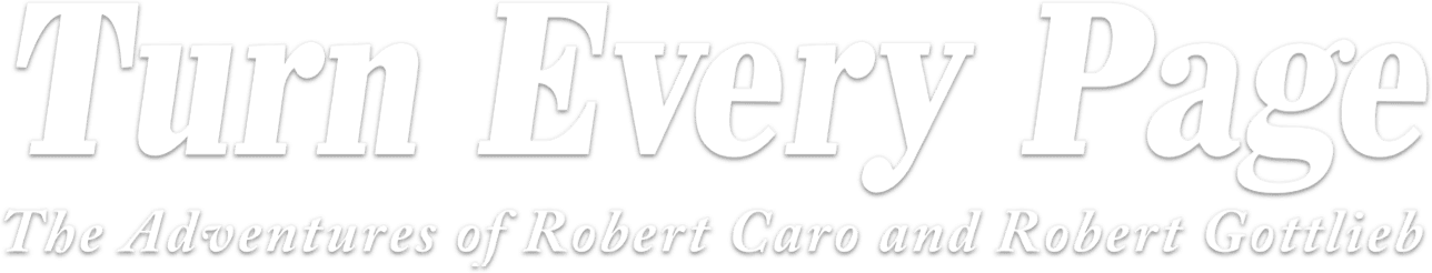 Turn Every Page - The Adventures of Robert Caro and Robert Gottlieb logo