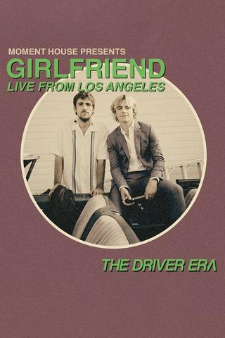 The Driver Era: Girlfriend (Live from LA) poster