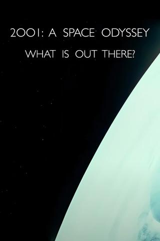 '2001: A Space Odyssey' – What Is Out There? poster