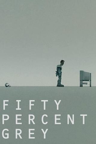Fifty Percent Grey poster