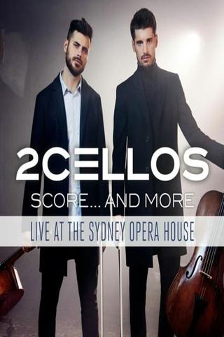 2Cellos ‎– Score... And More - Live At The Sydney Opera House poster