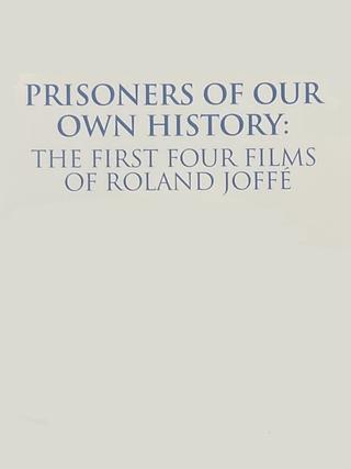 Prisoners of Our Own History: The First Four Films of Roland Joffé poster
