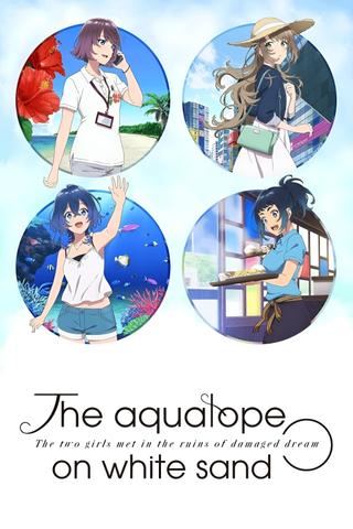 The aquatope on white sand poster