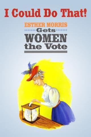 I Could Do That! Esther Morris Gets Women the Vote poster