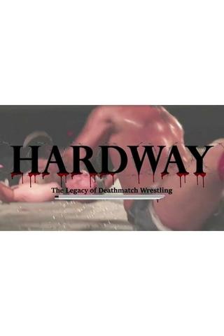 Hardway: The Legacy of Deathmatch Wrestling poster